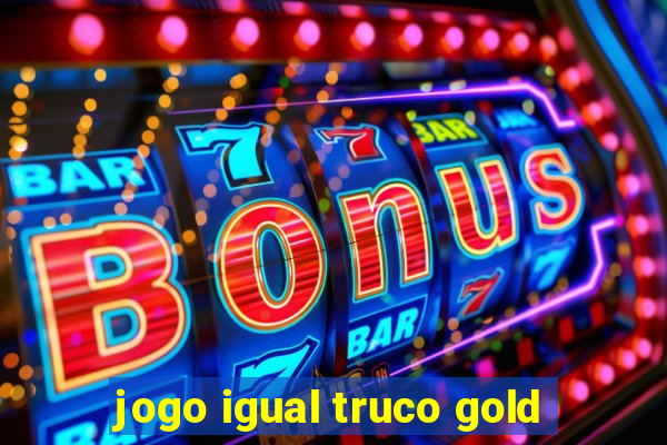 jogo igual truco gold